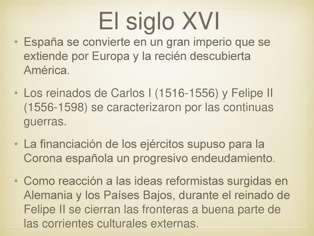 El siglo XVI España se convierte en un gran imperio que se extiende por Europa y la recién descubierta América.