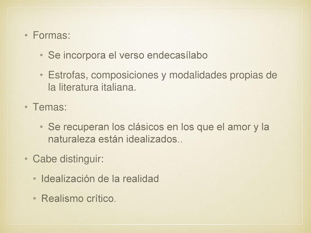 Formas: Se incorpora el verso endecasílabo. Estrofas, composiciones y modalidades propias de la literatura italiana.