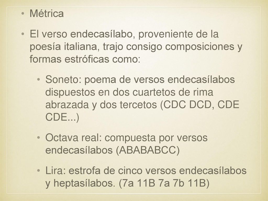 Métrica El verso endecasílabo, proveniente de la poesía italiana, trajo consigo composiciones y formas estróficas como: