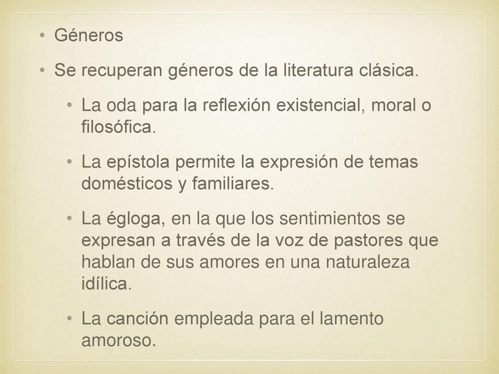 Géneros Se recuperan géneros de la literatura clásica. La oda para la reflexión existencial, moral o filosófica.