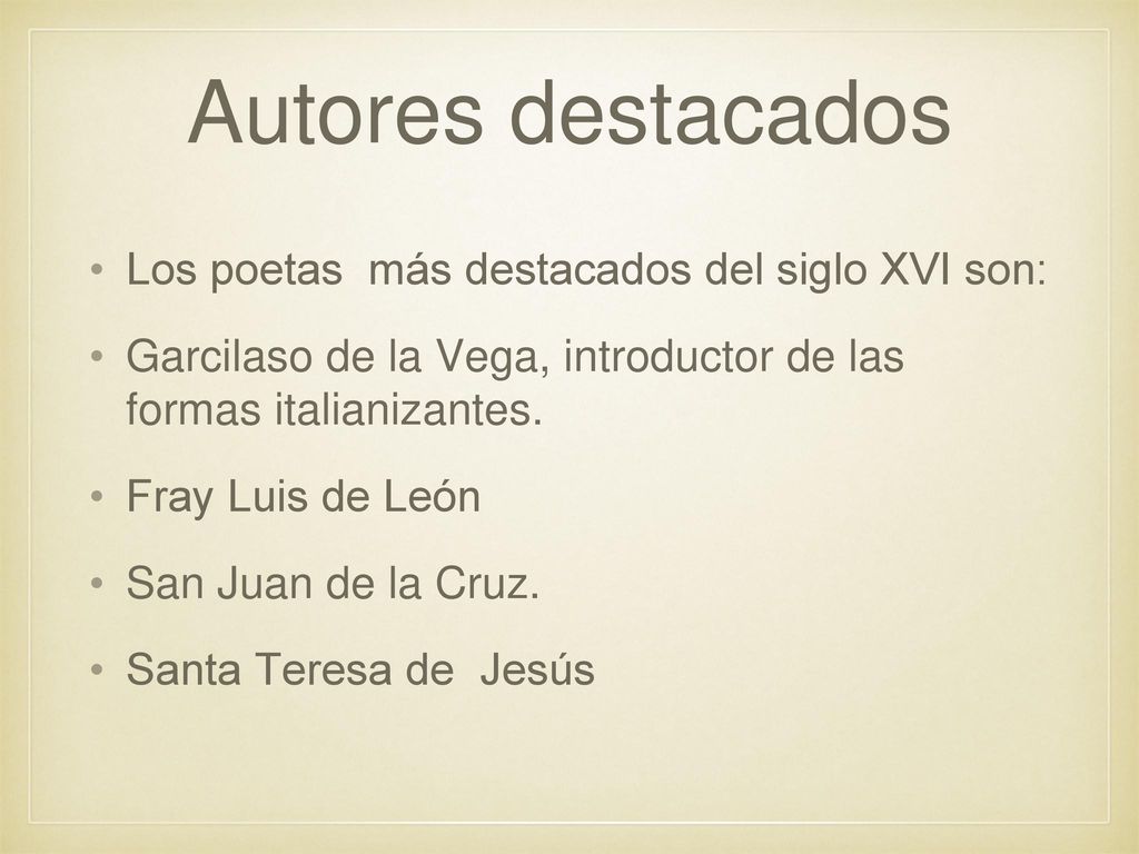 Autores destacados Los poetas más destacados del siglo XVI son: