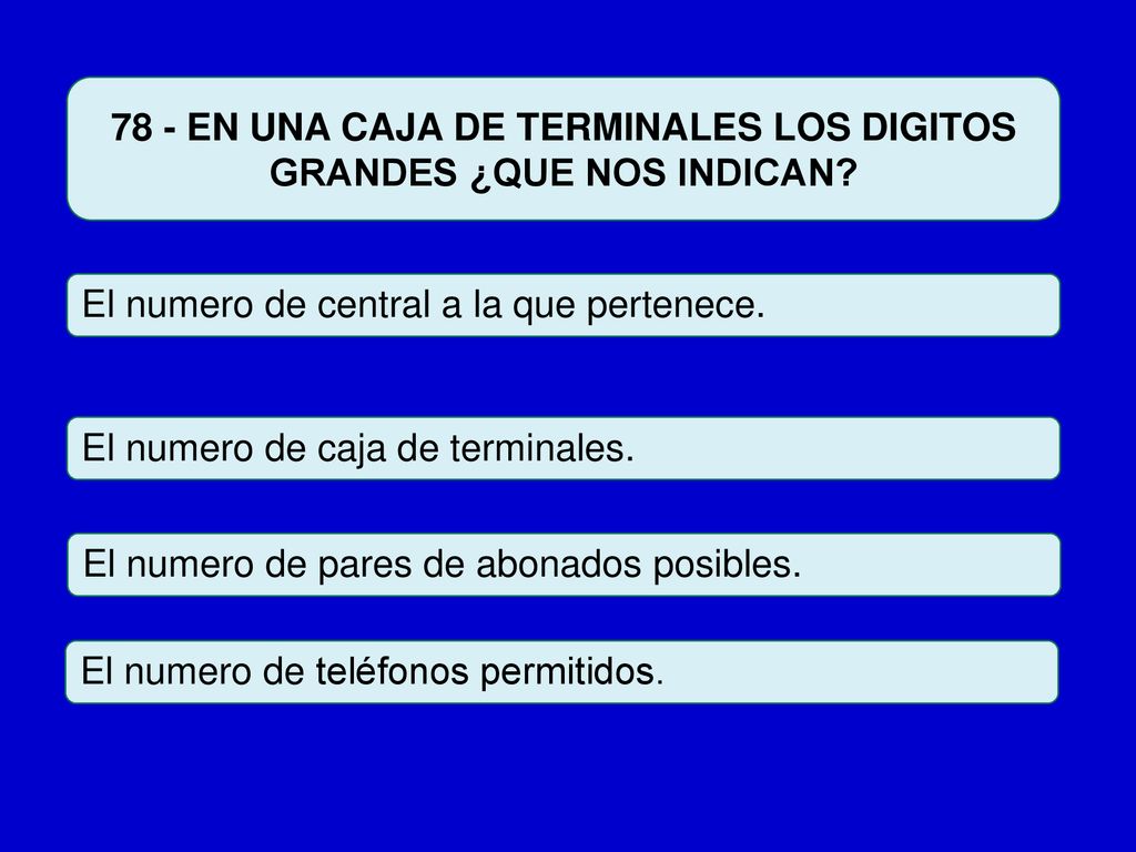 78 - EN UNA CAJA DE TERMINALES LOS DIGITOS GRANDES ¿QUE NOS INDICAN
