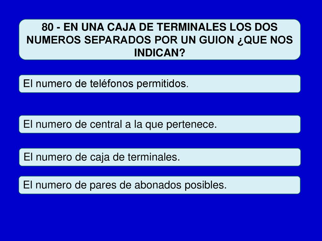 80 - EN UNA CAJA DE TERMINALES LOS DOS NUMEROS SEPARADOS POR UN GUION ¿QUE NOS INDICAN