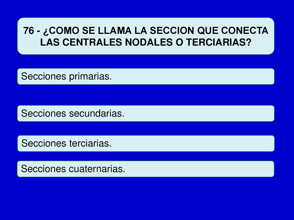 76 - ¿COMO SE LLAMA LA SECCION QUE CONECTA LAS CENTRALES NODALES O TERCIARIAS