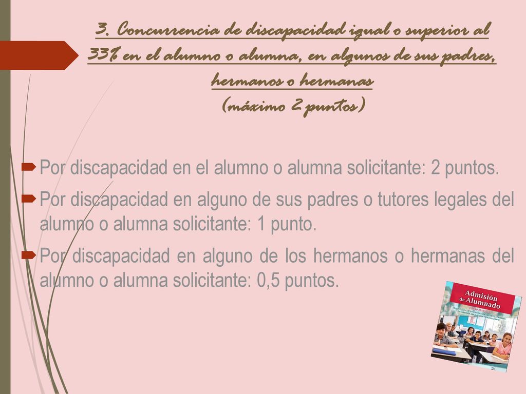 3. Concurrencia de discapacidad igual o superior al 33% en el alumno o alumna, en algunos de sus padres, hermanos o hermanas (máximo 2 puntos)