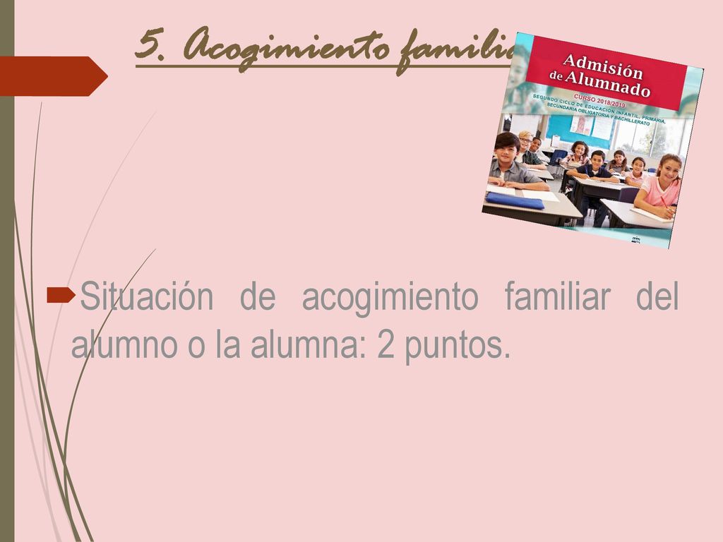 5. Acogimiento familiar Situación de acogimiento familiar del alumno o la alumna: 2 puntos.