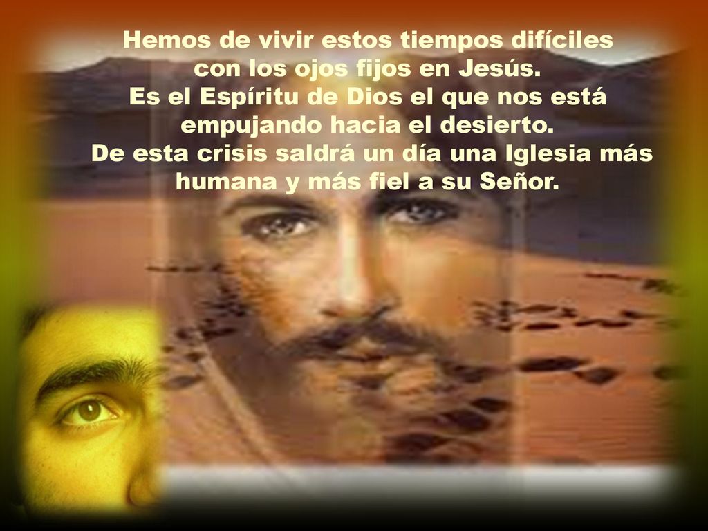 Hemos de vivir estos tiempos difíciles con los ojos fijos en Jesús.