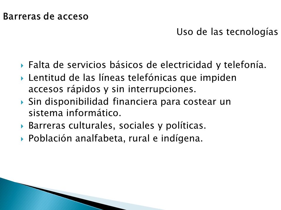 Barreras de acceso Uso de las tecnologías. Falta de servicios básicos de electricidad y telefonía.
