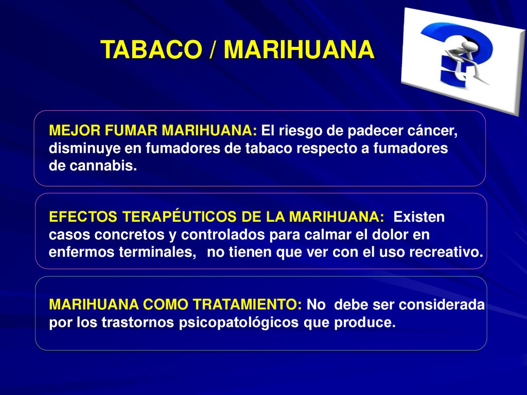 TABACO / MARIHUANA MEJOR FUMAR MARIHUANA: El riesgo de padecer cáncer, disminuye en fumadores de tabaco respecto a fumadores de cannabis.