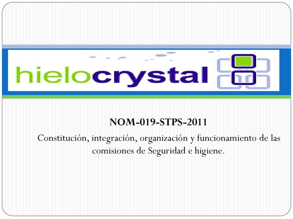 NOM-019-STPS-2011 Constitución, integración, organización y funcionamiento de las comisiones de Seguridad e higiene.