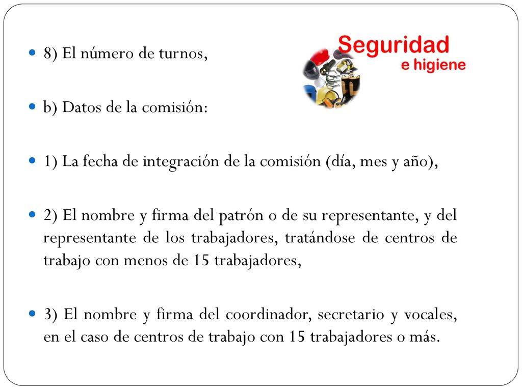 8) El número de turnos, b) Datos de la comisión: 1) La fecha de integración de la comisión (día, mes y año),