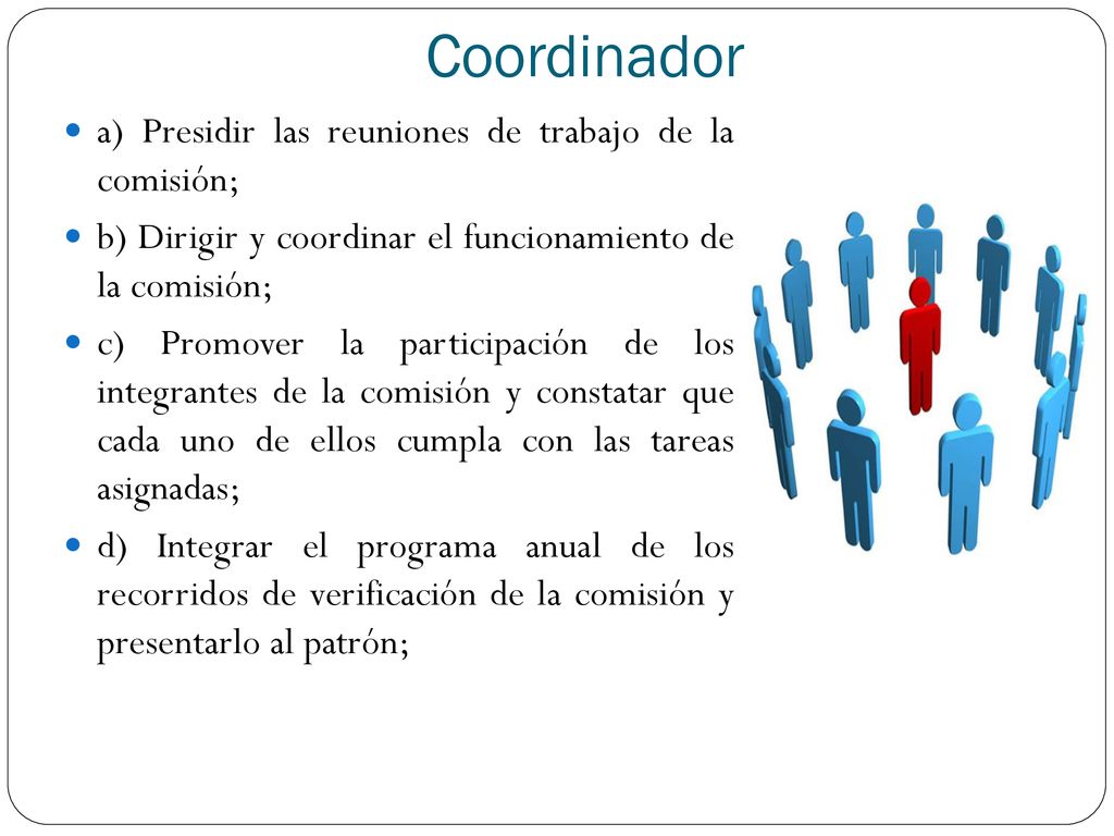 Coordinador a) Presidir las reuniones de trabajo de la comisión;