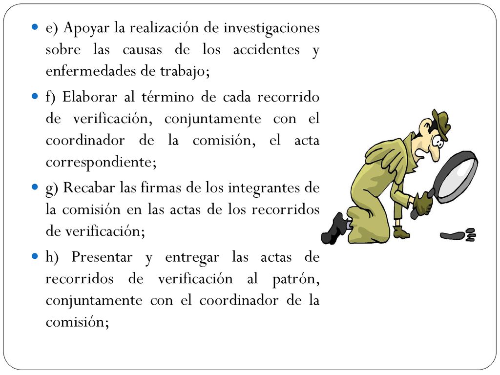 e) Apoyar la realización de investigaciones sobre las causas de los accidentes y enfermedades de trabajo;