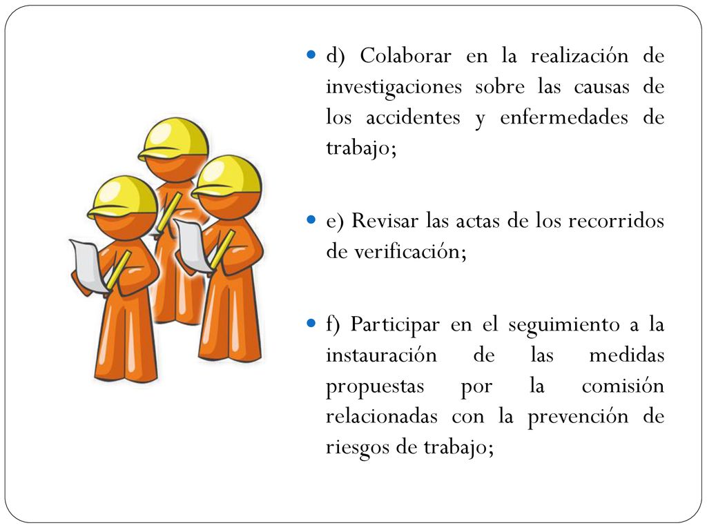 d) Colaborar en la realización de investigaciones sobre las causas de los accidentes y enfermedades de trabajo;