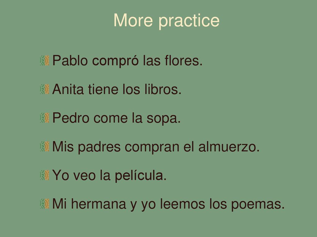More practice Pablo compró las flores. Anita tiene los libros.