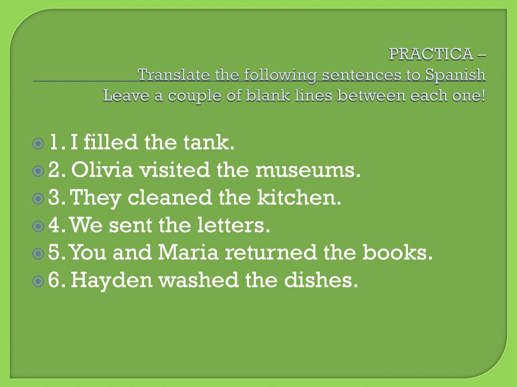 2. Olivia visited the museums. 3. They cleaned the kitchen.