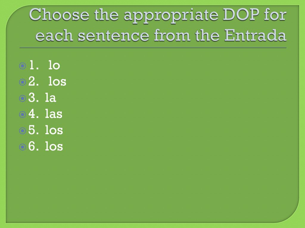 Choose the appropriate DOP for each sentence from the Entrada