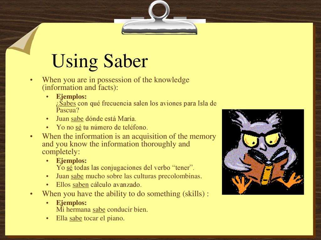 Using Saber When you are in possession of the knowledge (information and facts):