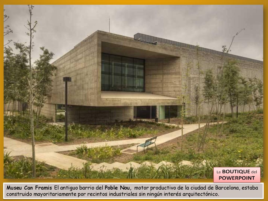 Museu Can Framis El antiguo barrio del Poble Nou, motor productivo de la ciudad de Barcelona, estaba construido mayoritariamente por recintos industriales sin ningún interés arquitectónico.