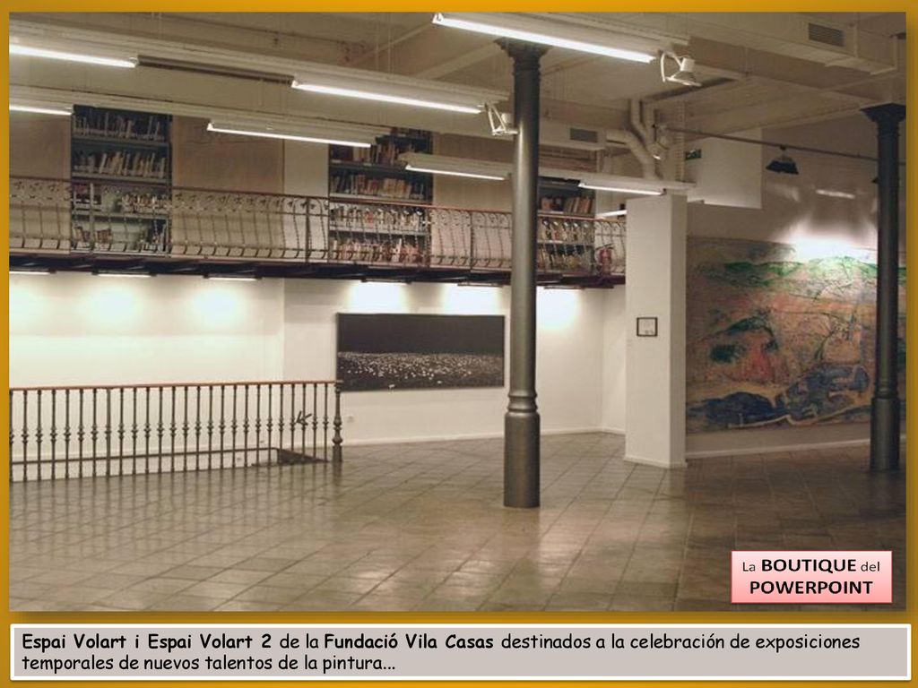 Espai Volart i Espai Volart 2 de la Fundació Vila Casas destinados a la celebración de exposiciones temporales de nuevos talentos de la pintura...