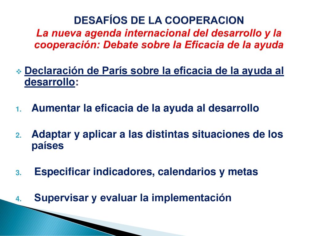 DESAFÍOS DE LA COOPERACION La nueva agenda internacional del desarrollo y la cooperación: Debate sobre la Eficacia de la ayuda