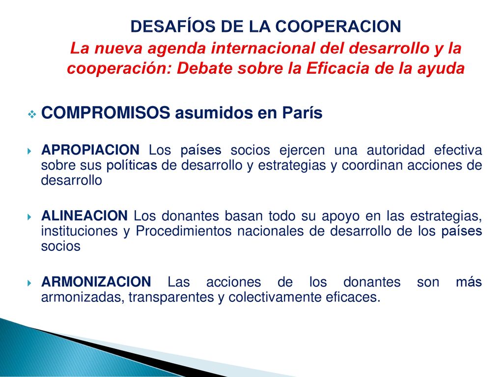 DESAFÍOS DE LA COOPERACION La nueva agenda internacional del desarrollo y la cooperación: Debate sobre la Eficacia de la ayuda
