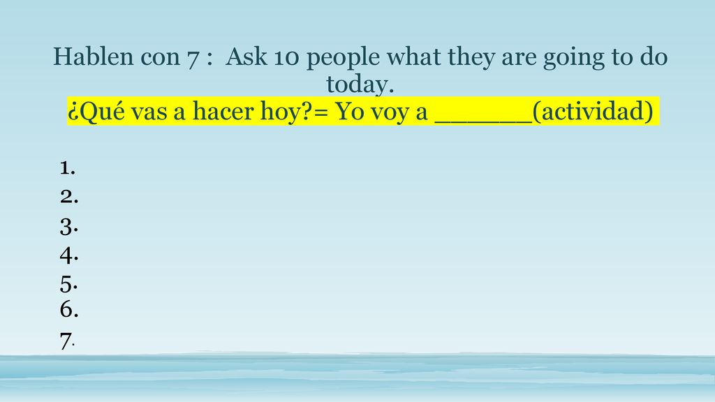 Hablen con 7 : Ask 10 people what they are going to do today