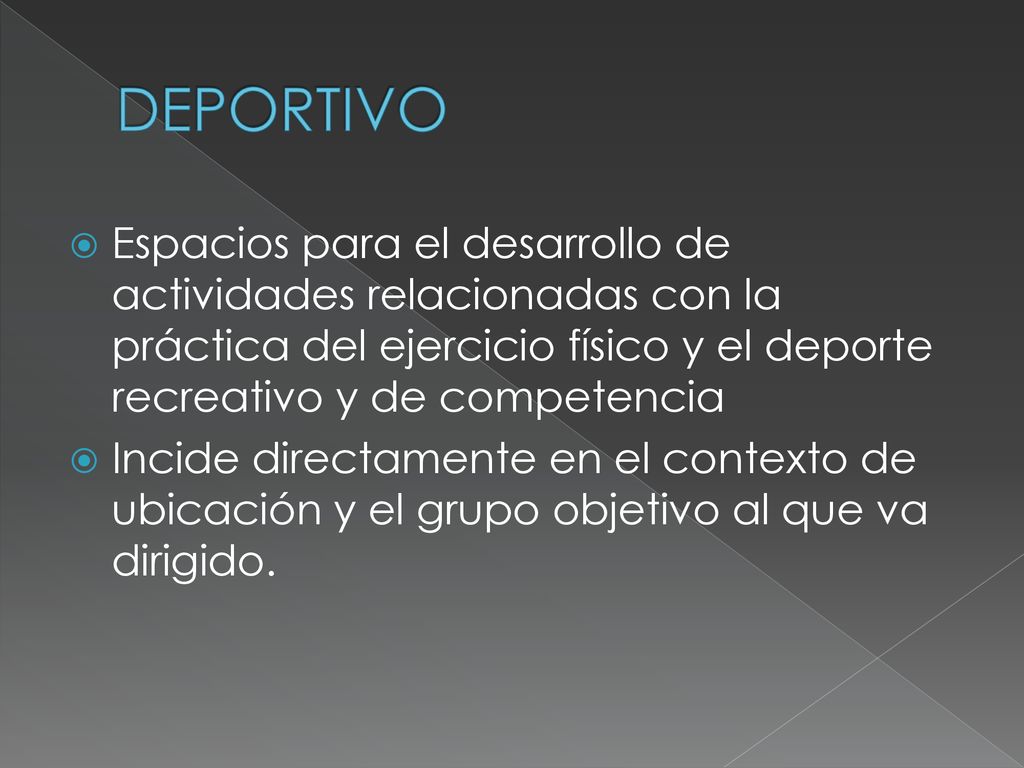 DEPORTIVO Espacios para el desarrollo de actividades relacionadas con la práctica del ejercicio físico y el deporte recreativo y de competencia.