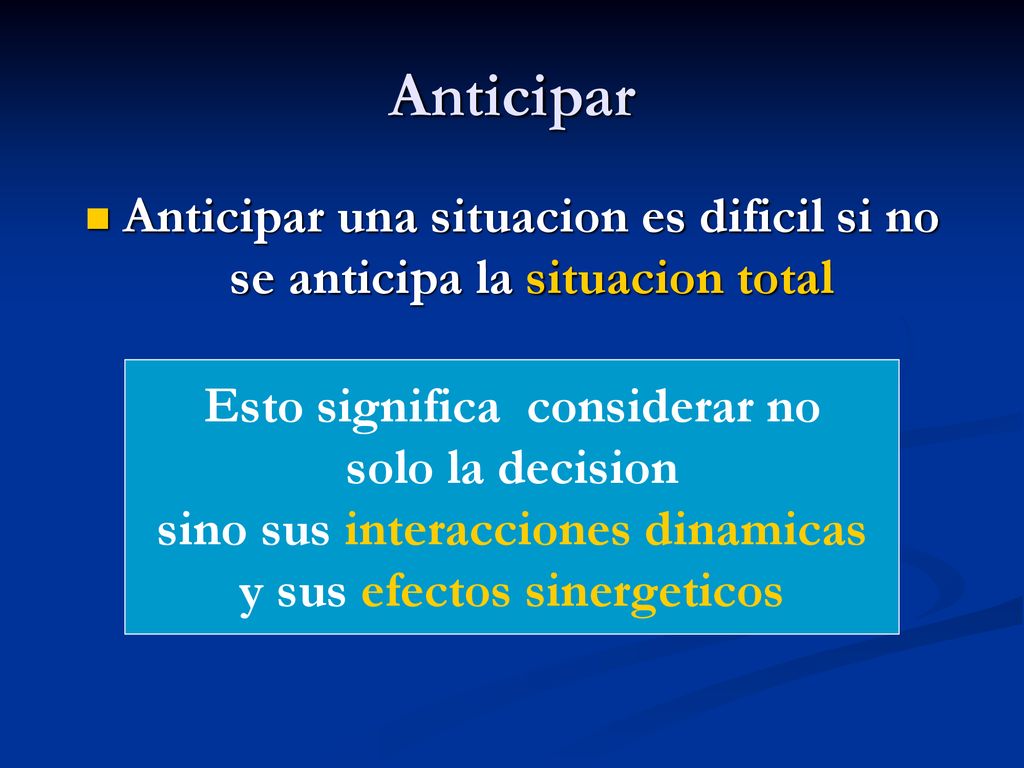 Anticipar Anticipar una situacion es dificil si no se anticipa la situacion total. Esto significa considerar no.