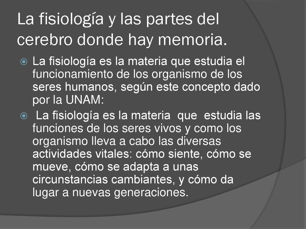 La fisiología y las partes del cerebro donde hay memoria.