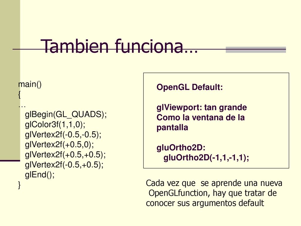 Tambien funciona… main() OpenGL Default: { … glViewport: tan grande