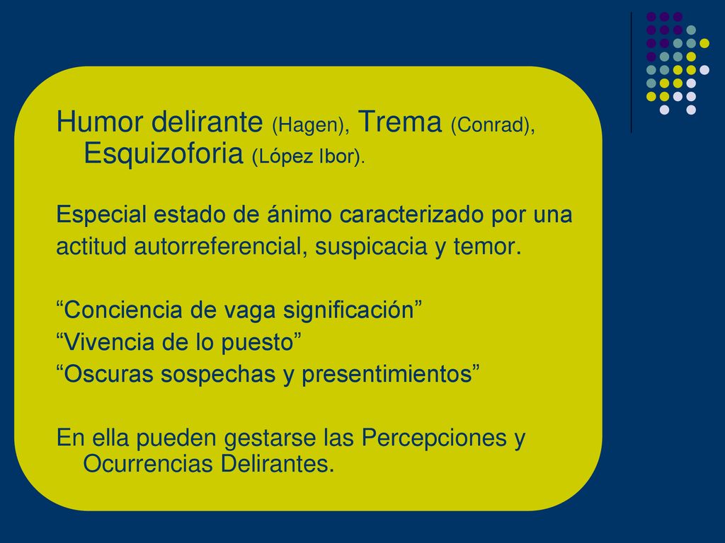 Humor delirante (Hagen), Trema (Conrad), Esquizoforia (López Ibor).