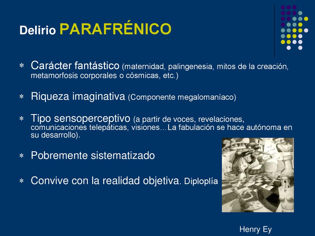 Delirio PARAFRÉNICO Carácter fantástico (maternidad, palingenesia, mitos de la creación, metamorfosis corporales o cósmicas, etc.)