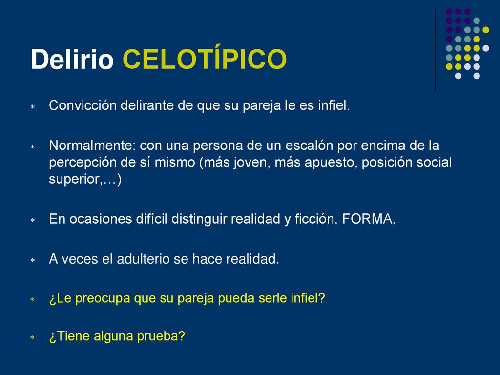 Delirio CELOTÍPICO Convicción delirante de que su pareja le es infiel.