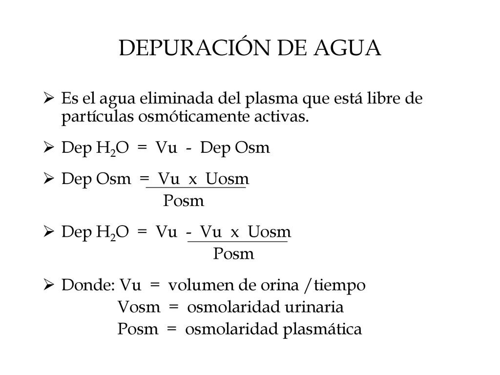 DEPURACIÓN DE AGUA Es el agua eliminada del plasma que está libre de partículas osmóticamente activas.