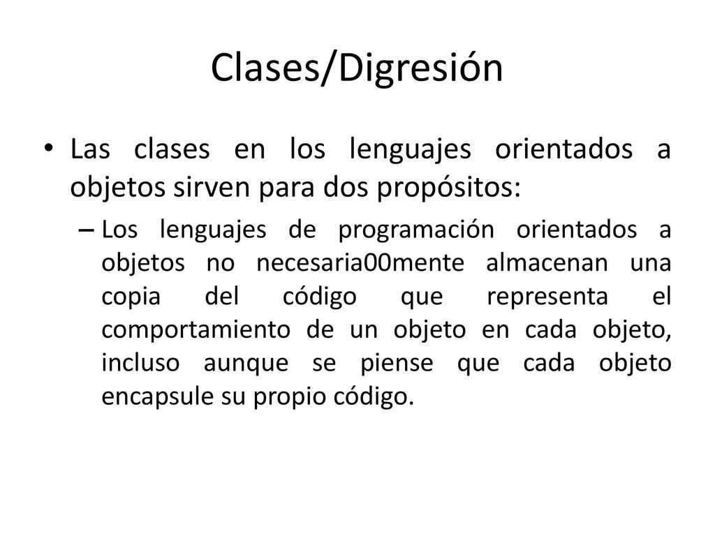 Clases/Digresión Las clases en los lenguajes orientados a objetos sirven para dos propósitos: