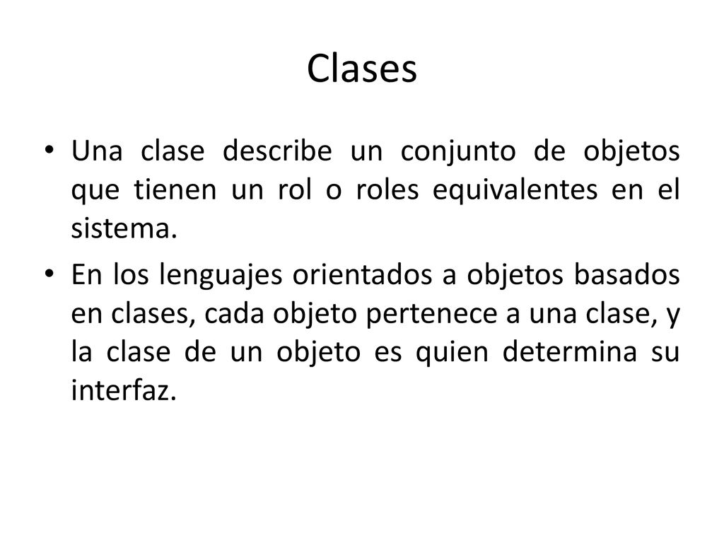 Clases Una clase describe un conjunto de objetos que tienen un rol o roles equivalentes en el sistema.
