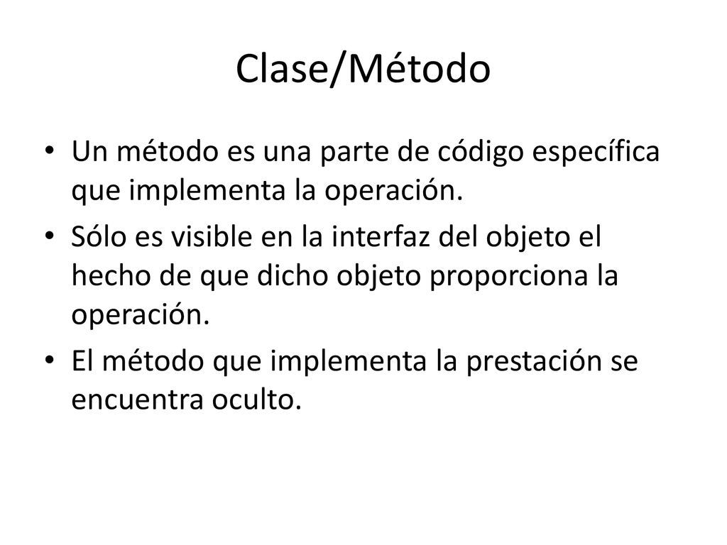 Clase/Método Un método es una parte de código específica que implementa la operación.