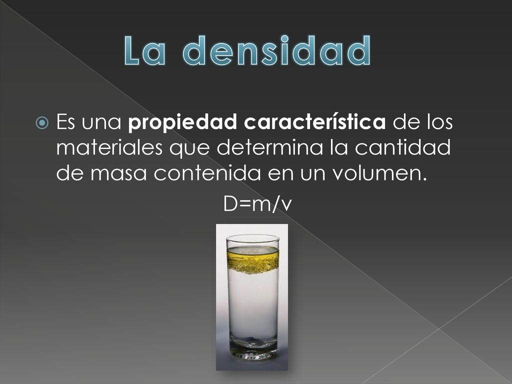 La densidad Es una propiedad característica de los materiales que determina la cantidad de masa contenida en un volumen.