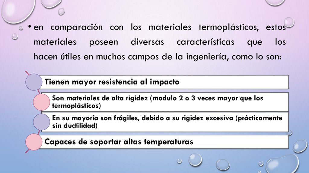 en comparación con los materiales termoplásticos, estos materiales poseen diversas características que los hacen útiles en muchos campos de la ingeniería, como lo son:
