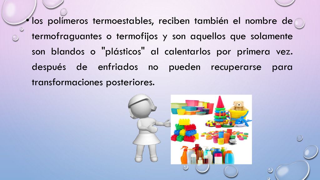 los polímeros termoestables, reciben también el nombre de termofraguantes o termofijos y son aquellos que solamente son blandos o plásticos al calentarlos por primera vez.