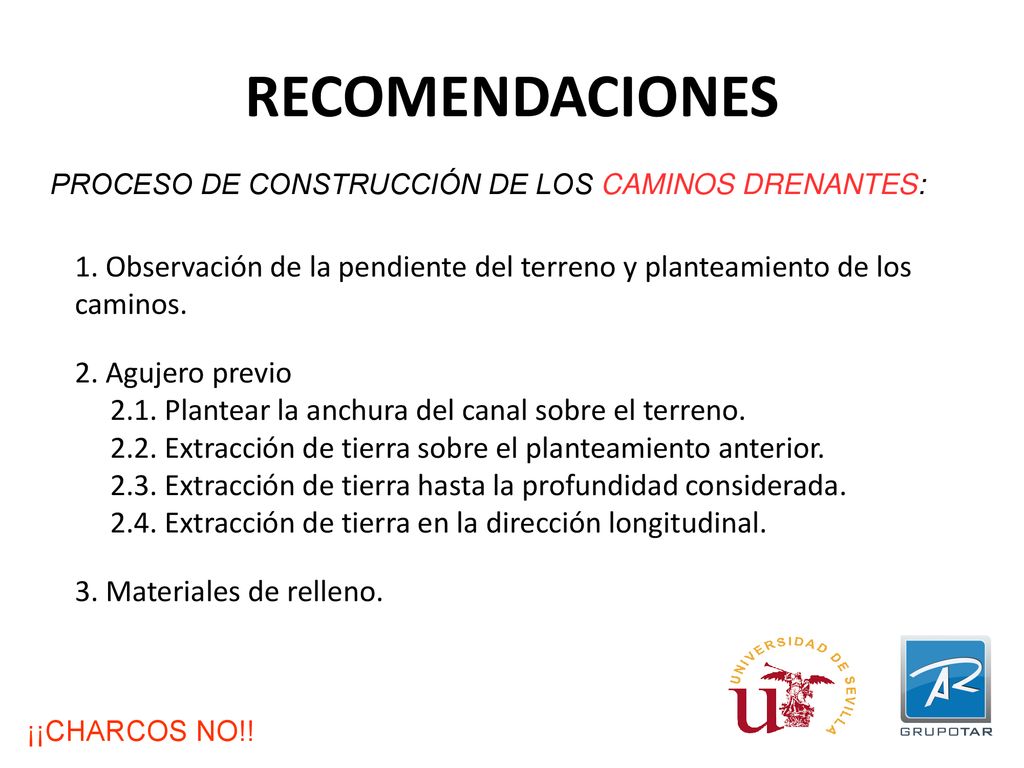 RECOMENDACIONES PROCESO DE CONSTRUCCIÓN DE LOS CAMINOS DRENANTES: 1. Observación de la pendiente del terreno y planteamiento de los.