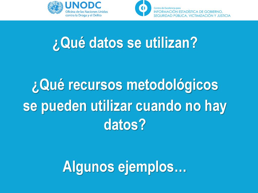 ¿Qué datos se utilizan ¿Qué recursos metodológicos se pueden utilizar cuando no hay datos Algunos ejemplos…