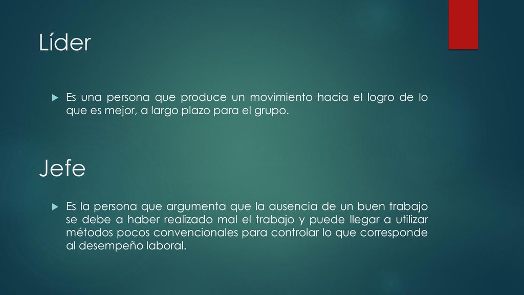Líder Es una persona que produce un movimiento hacia el logro de lo que es mejor, a largo plazo para el grupo.