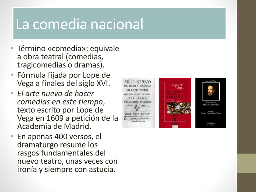 La comedia nacional Término «comedia»: equivale a obra teatral (comedias, tragicomedias o dramas).