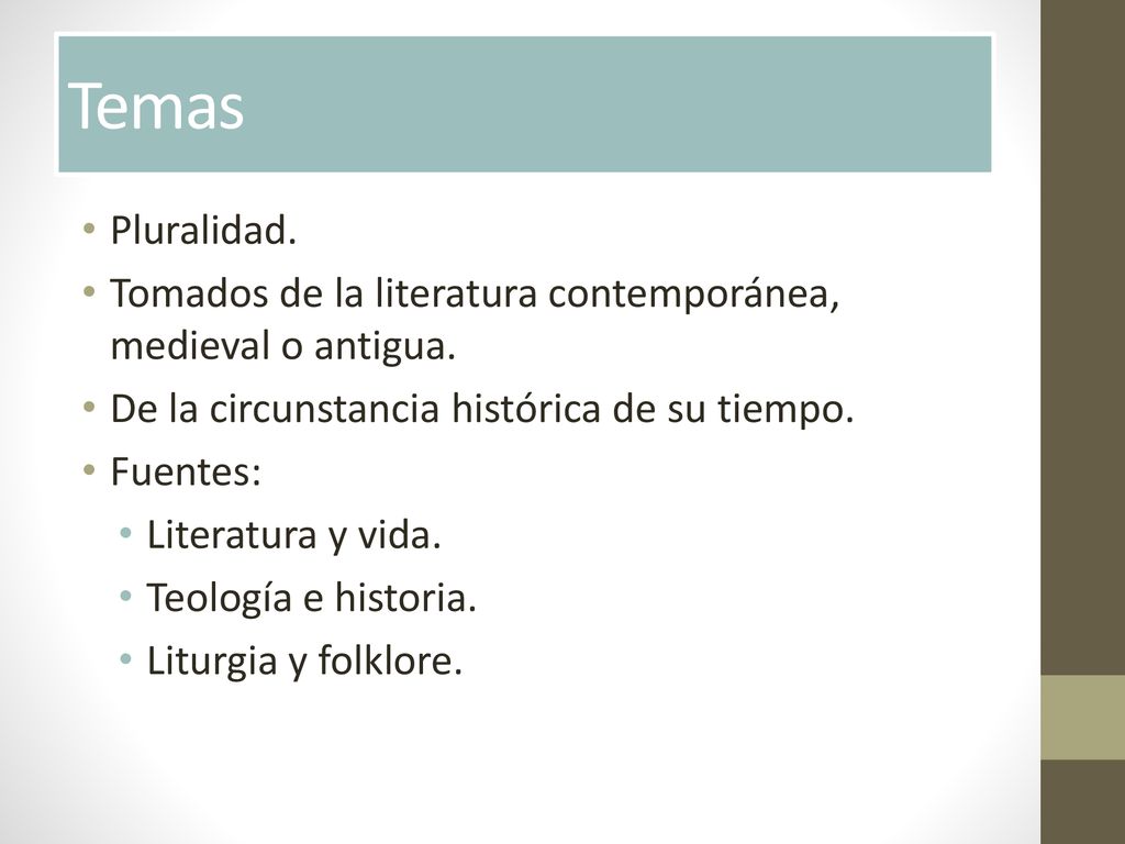Temas Pluralidad. Tomados de la literatura contemporánea, medieval o antigua. De la circunstancia histórica de su tiempo.