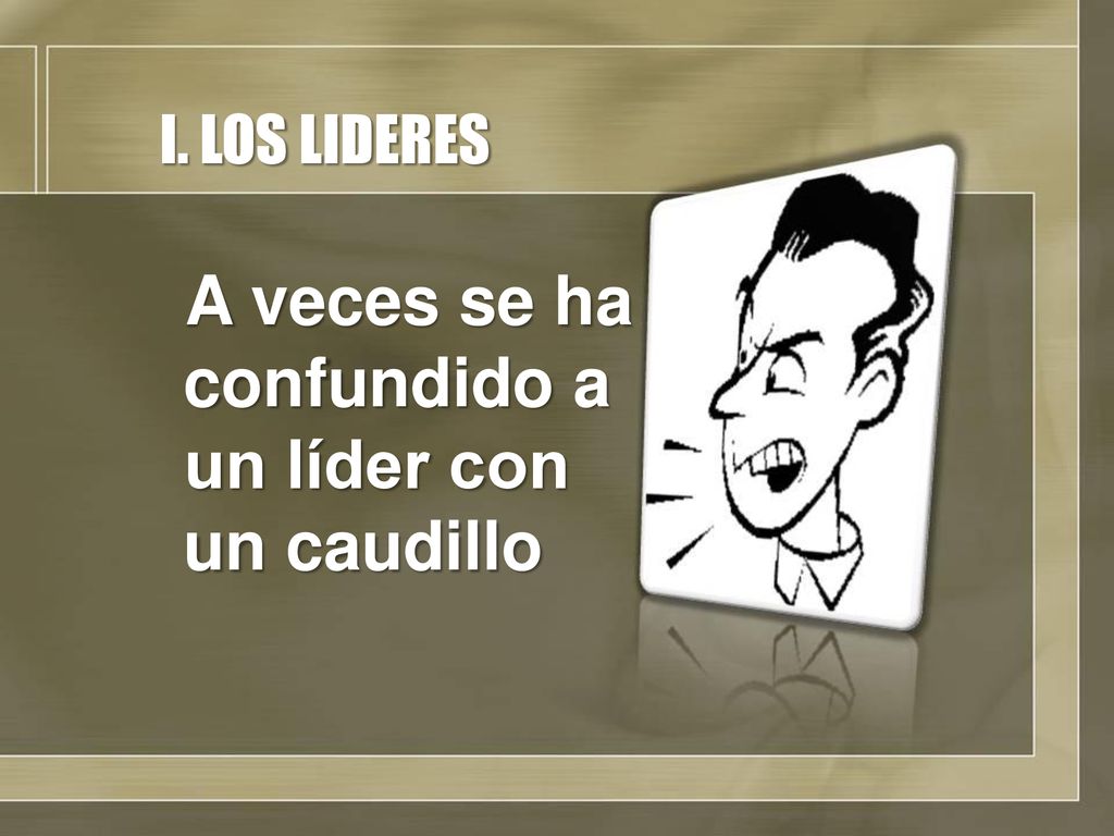 A veces se ha confundido a un líder con un caudillo