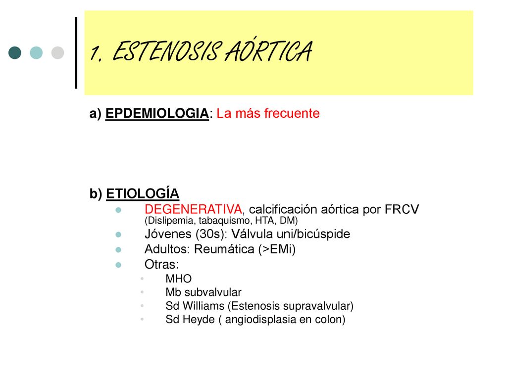 1. ESTENOSIS AÓRTICA a) EPDEMIOLOGIA: La más frecuente b) ETIOLOGÍA