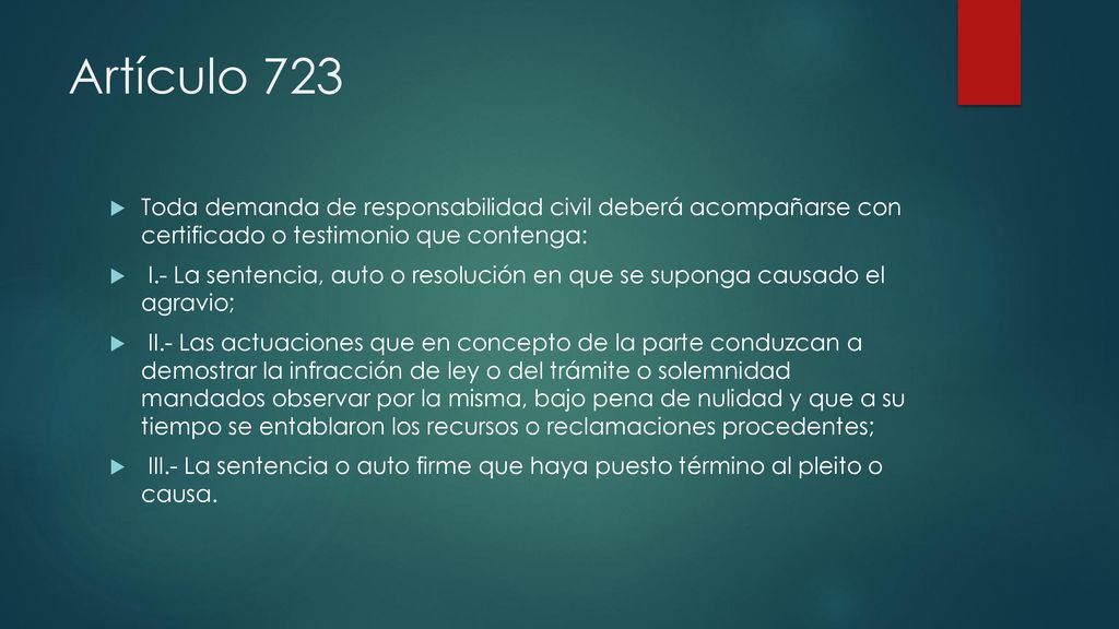 Artículo 723 Toda demanda de responsabilidad civil deberá acompañarse con certificado o testimonio que contenga: