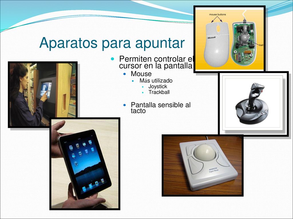 Aparatos para apuntar Permiten controlar el cursor en la pantalla